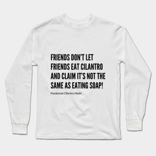 Friends Don’t Let Friends Eat Cilantro Long Sleeve T-Shirt